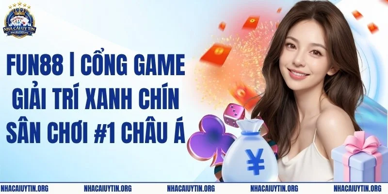 FUN88 | Cổng Game Giải Trí Xanh Chín | Sân Chơi Số 1 Châu Á