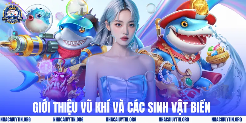 Giới thiệu vũ khí và các sinh vật biển 